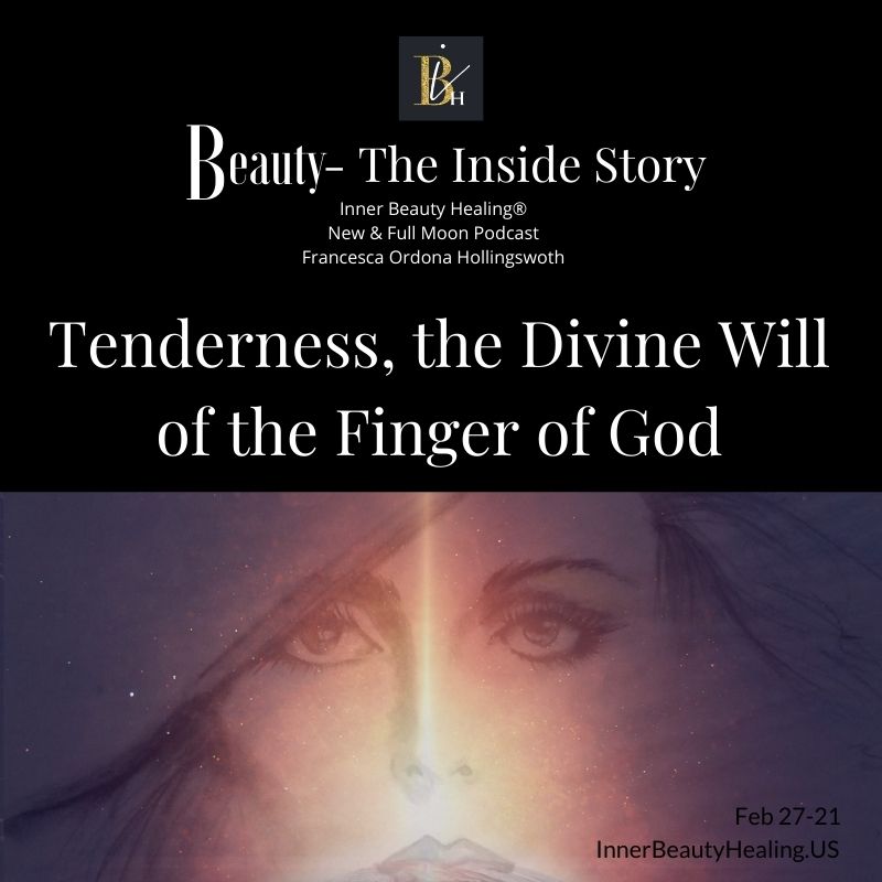 2-27-2021 Tenderness, the divine Will of the Finger of God